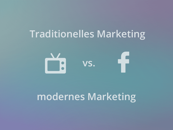 Traditionelles Marketing vs. modernes Marketing